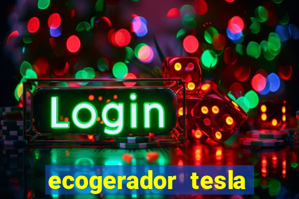 ecogerador tesla reclame aqui